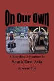 On Our Own: A Bicycling Adventure in South East Asia
