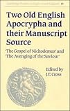 Two Old English Apocrypha and their Manuscript Source: The Gospel of Nichodemus and The Avenging of the Saviour (Cambridge Studies in Anglo-Saxon England)