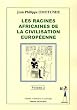 Les racines africaines de la civilisation europ�enne