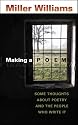 Making a Poem: Some Thoughts About Poetry And the People Who Write It