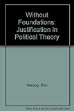 Without foundations : justification in political theory