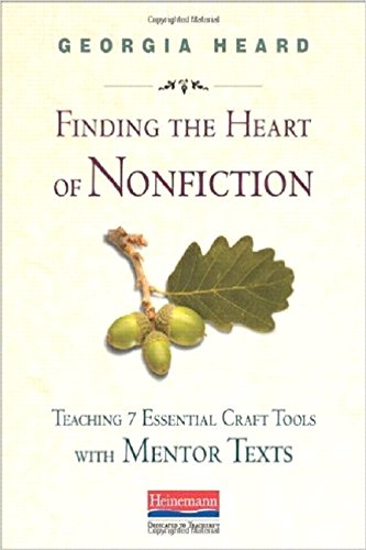 Finding the Heart of Nonfiction: Teaching 7 Essential Craft Tools with Mentor Texts
