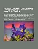 Nickelodeon - American voice actors: Adam West, Alec Baldwin, Amanda Bynes, Amy Hill, Amy Poehler, Andy Richter, AnnaSophia Robb, Ben Stein, Bill ... Hartman, Carlos Alazraqui, Carolyn Lawre