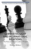 German thought and international relations : the rise and fall of a liberal project