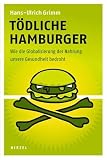 Produkt-Bild: T&ouml;dliche Hamburger: Wie die Globalisierung der Nahrung unsere Gesundheit bedroht