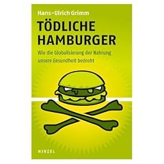 T�dliche Hamburger: Wie die Globalisierung der Nahrung unsere Gesundheit bedroht