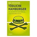 T�dliche Hamburger: Wie die Globalisierung der Nahrung unsere Gesundheit bedroht