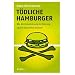 T�dliche Hamburger: Wie die Globalisierung der Nahrung unsere Gesundheit bedroht