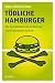 Suchen : Tödliche Hamburger: Wie die Globalisierung der Nahrung unsere Gesundheit bedroht