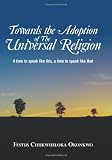 Towards the Adoption of The Universal Religion: A time to speak like this, a time to speak like that