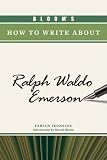 Bloom's How to Write About Ralph Waldo Emerson (Bloom's How to Write About Literature)