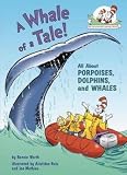 Bonnie Worth: A Whale of a Tale! : All about Porpoises, Dolphins, and Whales (Hardcover); 2006 Edition