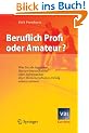Beruflich Profi oder Amateur? - Was Sie als Ingenieur, Naturwissenschaftler oder Informatiker �ber Ihren beruflichen Erfolg wissen m�ssen (VDI Karriere)