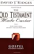 The Old Testament Made Easier, Part 2 (Gospel Studies)