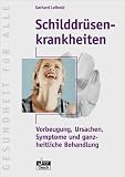 Schilddr�senkrankheiten: Vorbeugung, Ursachen, Symptome und ganzheitliche Behandlung