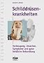 Schilddr�senkrankheiten: Vorbeugung, Ursachen, Symptome und ganzheitliche Behandlung