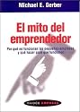 El mito del emprendedor/ The E. Myth Revisited: Por Que No Funcionan Las Pequenas Empresas Y Que Hacer Para Que Funcionen/ Why Most Small Businesses Don't ... Edition) (Paidos Empresa/ Paidos Business)