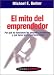 Book El mito del emprendedor/ The E. Myth Revisited: Por Que No Funcionan Las Pequenas Empresas Y Que Hacer Para Que Funcionen/ Why Most Small Businesses D