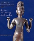 Asian Art at the Norton Simon Museum Volume 3: Art from Sri Lanka and Southeast Asia