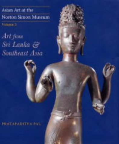 Asian Art at the Norton Simon Museum Volume 3: Art from Sri Lanka and Southeast Asia