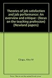 Theories of job satisfaction and job performance : an overview and critique : (focus on the teaching profession)