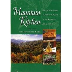 Mountain Kitchen-Uses of Wild Edible & Medicinal Plants in the Southern Appalachians