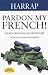 Pardon My French! (Harrap)