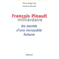 Fran�ois Pinault, milliardaire. Les Secrets d'une incroyable fortune