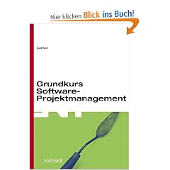 Grundkurs Software-Projektmanagement: Einf�hrung in das Management objektorientierter Projekte