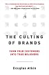 The Culting of Brands: Turn Your Customers into True Believers