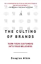 The Culting of Brands: Turn Your Customers into True Believers