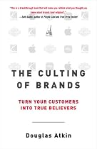 The Culting of Brands: Turn Your Customers into True Believers