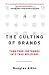 The Culting of Brands : Turn Your Customers into True Believers