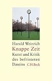 Knappe Zeit: Kunst und �konomie des befristeten Lebens - Harald Weinrich