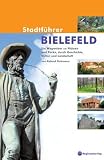 Stadtführer Bielefeld: Ein Wegweiser zu Plätzen und Parks, durch Geschichte, Kultur und Landschaft