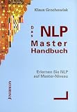 Das NLP-Master-Handbuch: Erlernen Sie NLP auf Master-Niveau - Klaus Grochowiak