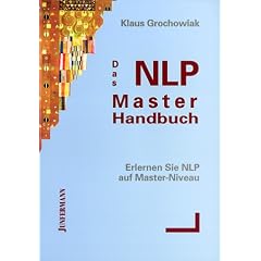Das NLP-Master-Handbuch: Erlernen Sie NLP auf Master-Niveau