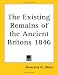 The Existing Remains of the Ancient Britons 1846