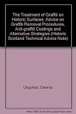 The treatment of graffiti on historic surfaces : advice on graffiti removal procedures, anti-graffiti coatings and alternative strategies