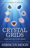 Crystal Grids: How and Why They Work - A Science Based Yet Practical Guide