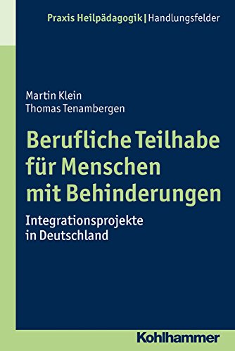 Berufliche Teilhabe für Menschen mit Behinderungen: Integrationsprojekte in Deutschland (Praxis Heilpädagogik) (German Edition)