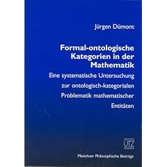 Formal-ontologische Kategorien in der Mathematik Eine systematische Untersuchung zur ontologisch-kategorialen Problematik mathematischer Entit�ten