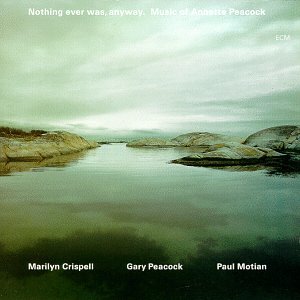 CD-Charts  Music : Nothing Ever Was, Anyway: The Music of Annette Peacock