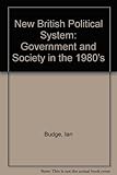 The New British political system : government and society in the 1980s