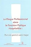 Le risque professionnel dans la fonction publique hospitalière : pour une gestion sans risque