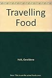 Geraldene Holt's Travelling food : a practical guide to over 200 movable feasts