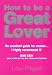 How to be a Great Lover
