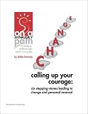 Calling Up Your Courage - Six Stepping-Stones Leading To Change And Personal Renewal -- ON A WOMANS PATH, an e-Doc