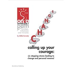 Calling Up Your Courage - Six Stepping-Stones Leading To Change And Personal Renewal -- ON A WOMAN'S PATH, an e-Doc