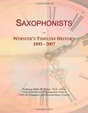 Saxophonists: Websters Timeline History, 1893 - 2007